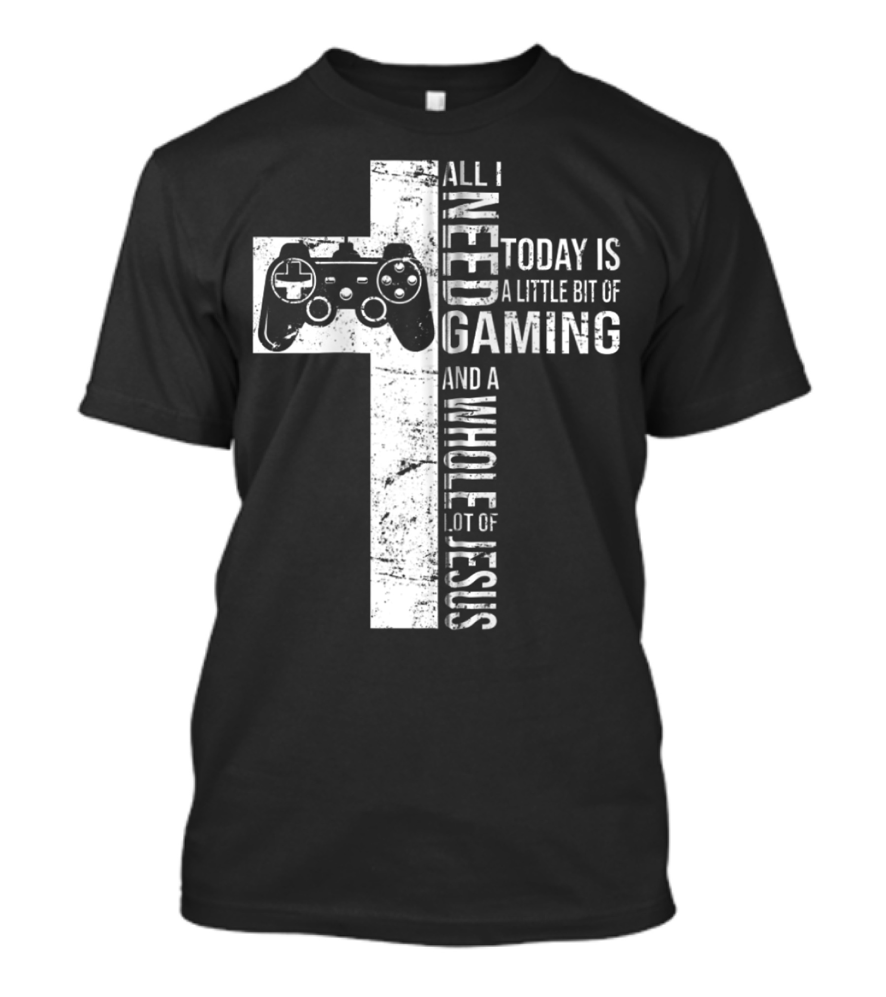 All I Need Today Is A Little Bit Of Gaming And A Whole Lot Of Jesus Cross Controller T-Shirt