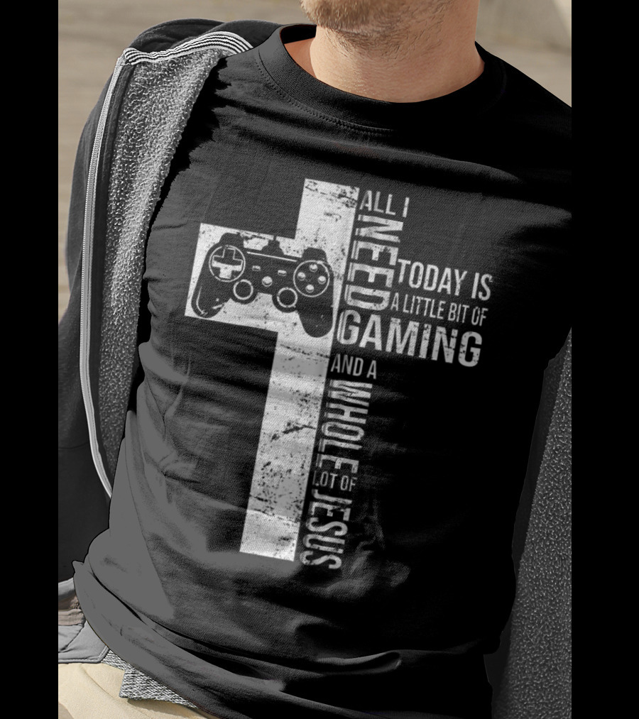 All I Need Today Is A Little Bit Of Gaming And A Whole Lot Of Jesus Cross Controller T-Shirt