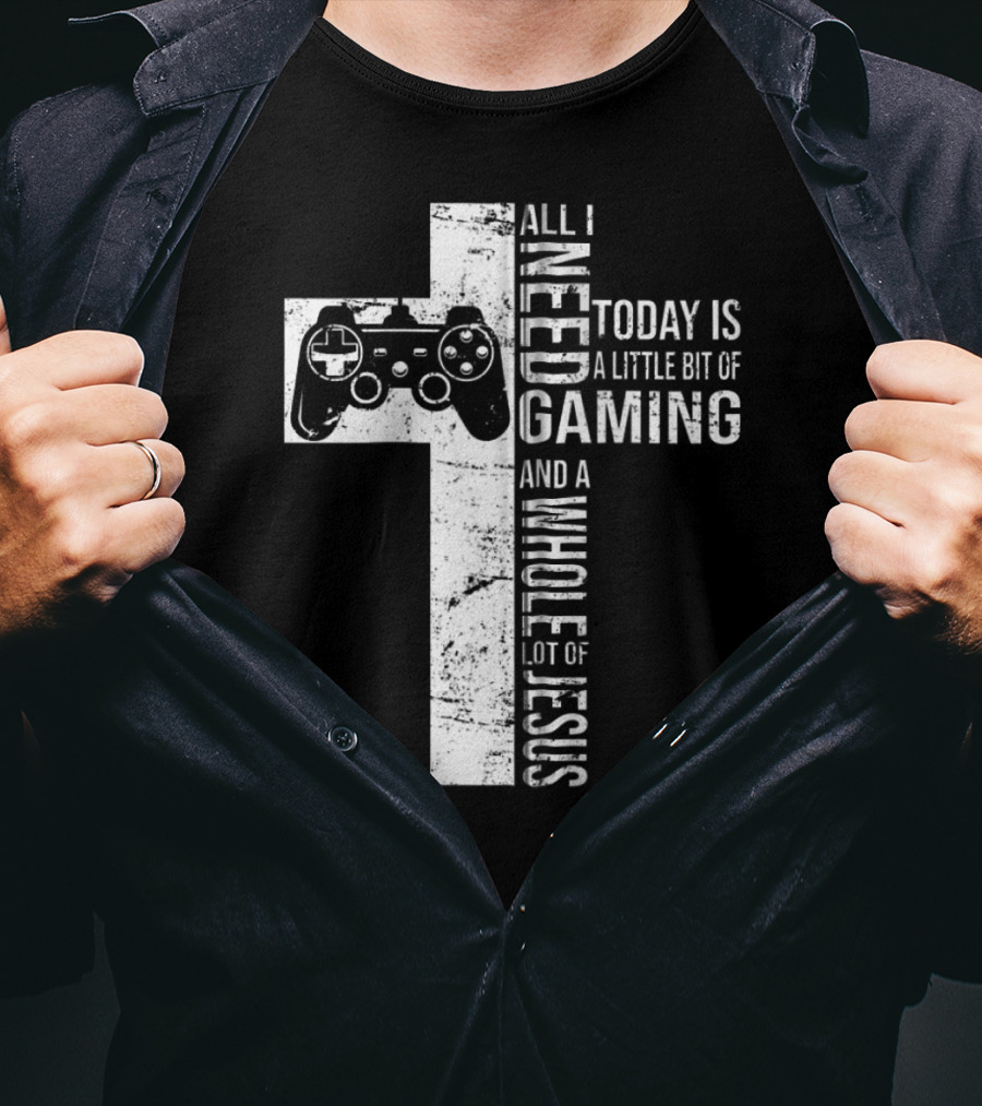 All I Need Today Is A Little Bit Of Gaming And A Whole Lot Of Jesus Cross Controller T-Shirt
