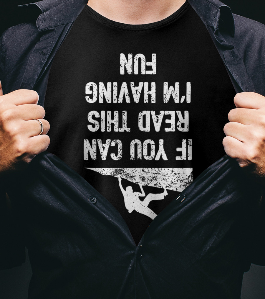 Bouldering Climb Workout Rock Climbing If You Can Read This I'm Having Fun T-Shirt