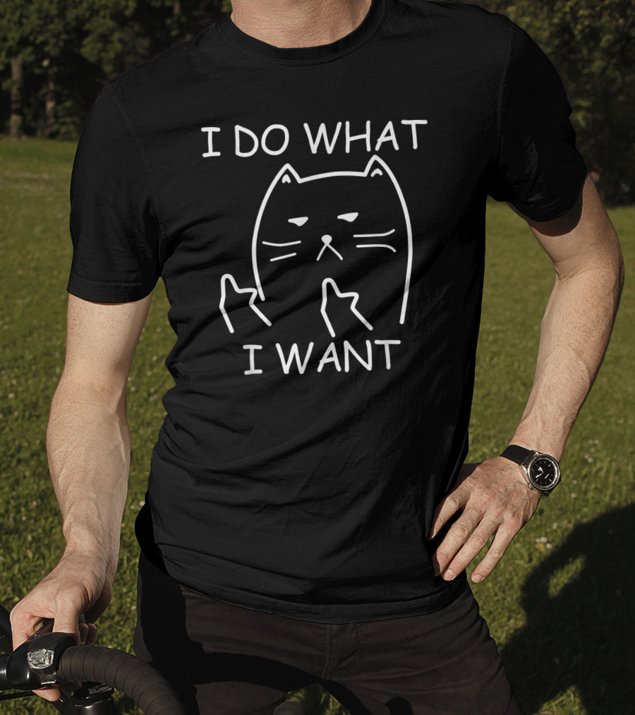 I Do What I Want Cat Kitty In 10 Colors T-Shirt