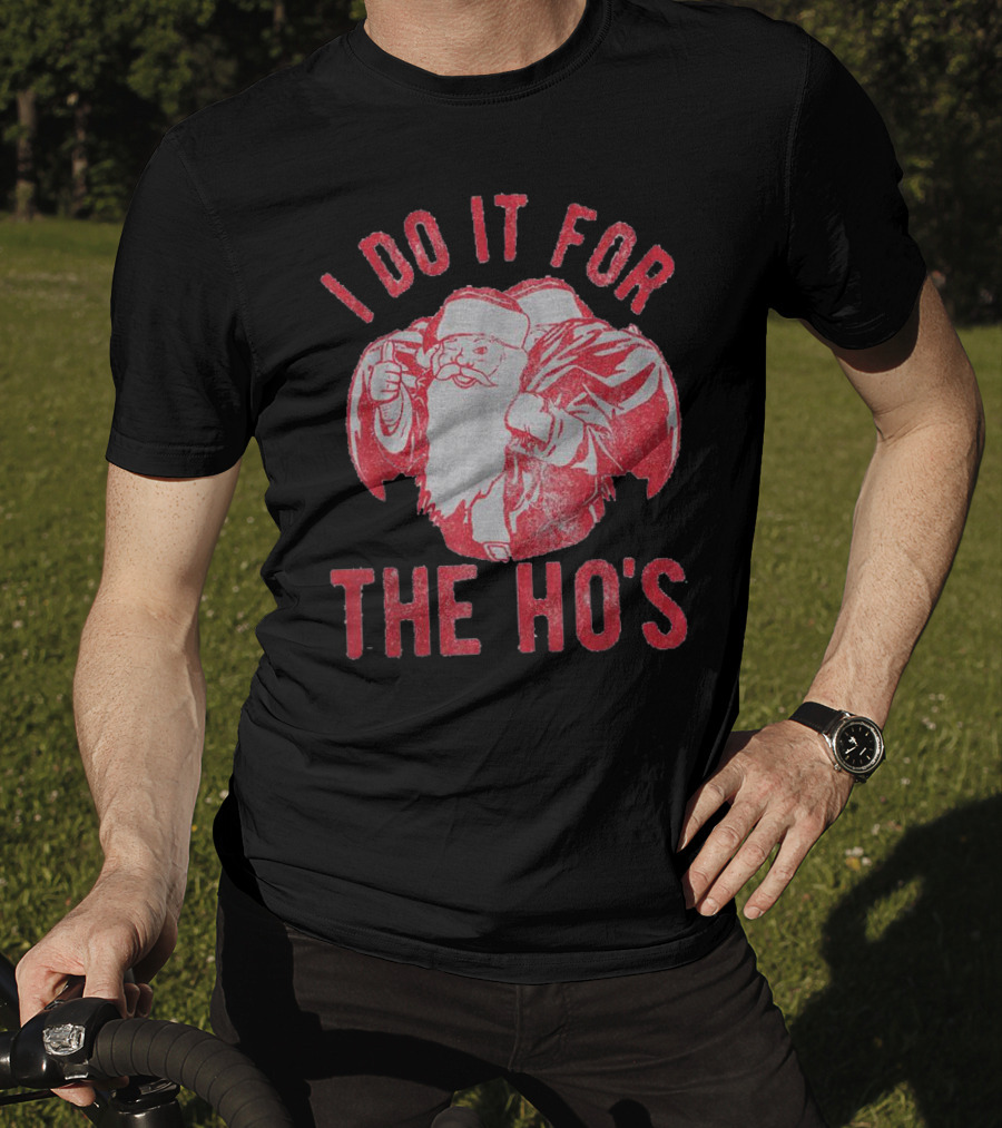 I Do It For The Ho's Santa Claus Christmas T-Shirt