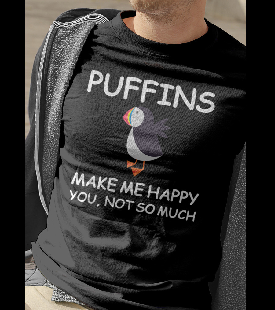 Puffins Make Me Happy You Not So Much Puffins Lover T-Shirt