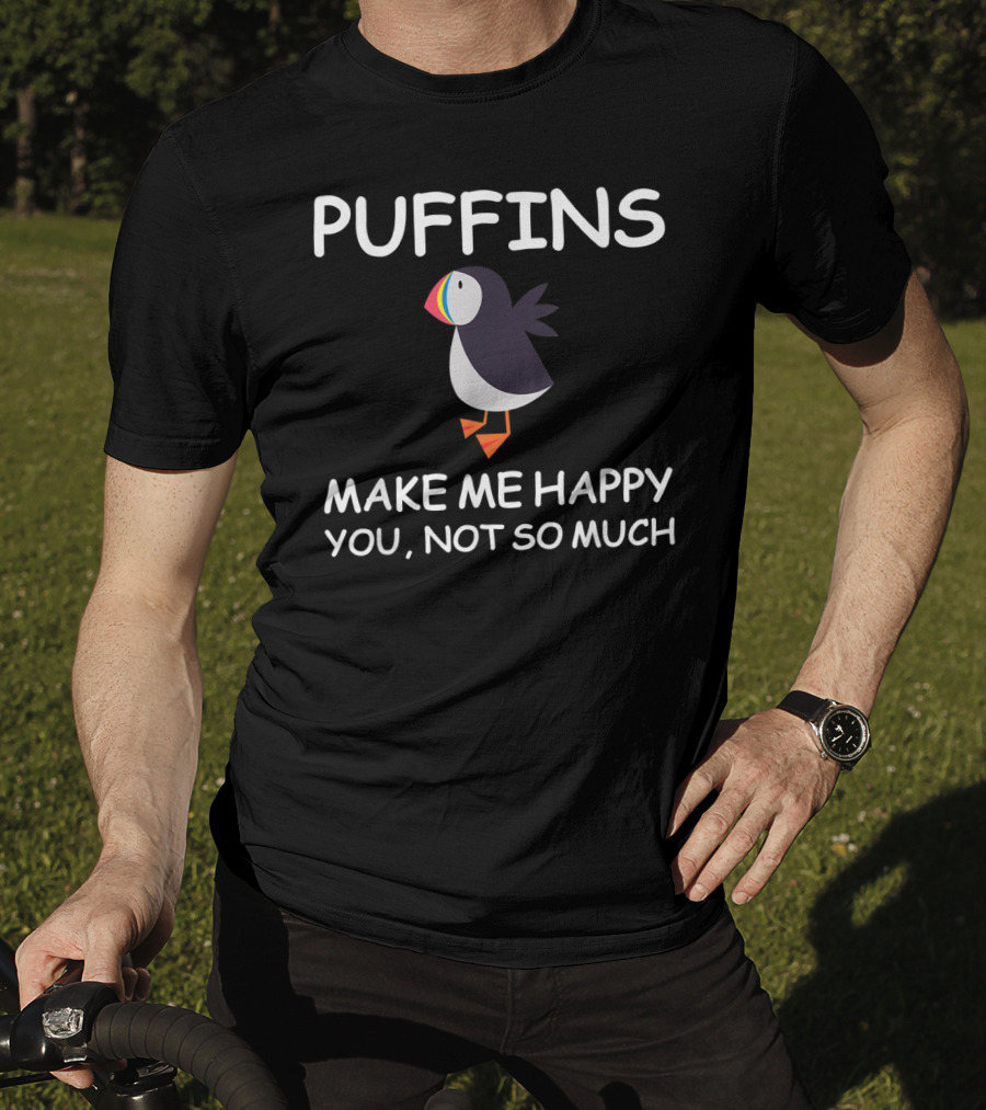 Puffins Make Me Happy You Not So Much Puffins Lover T-Shirt