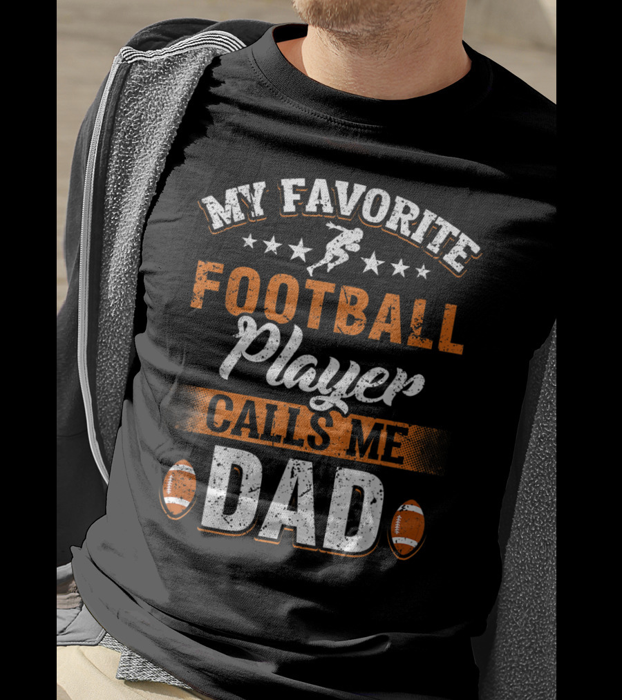 My Favorite Football Player Calls Me Dad Father Football Dad Fathers Day T-Shirt