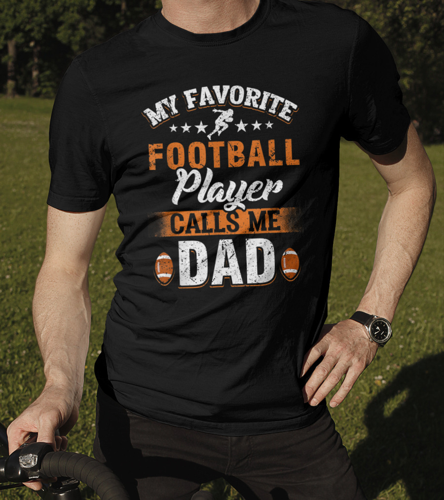 My Favorite Football Player Calls Me Dad Father Football Dad Fathers Day T-Shirt