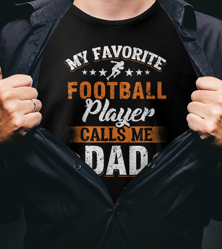 My Favorite Football Player Calls Me Dad Father Football Dad Fathers Day T-Shirt
