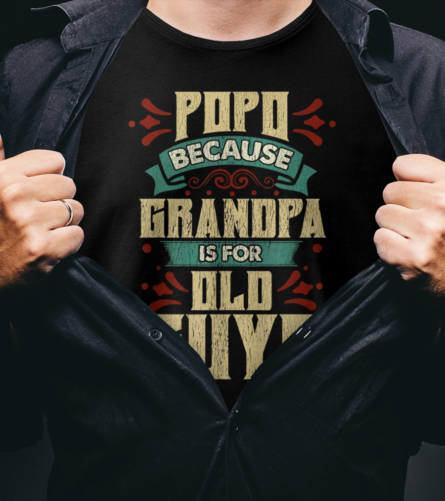 Popo Because Grandpa Is For Old Guys T-Shirt