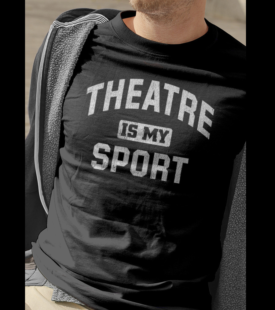 Theatre Is My Sport Thespian T-Shirt