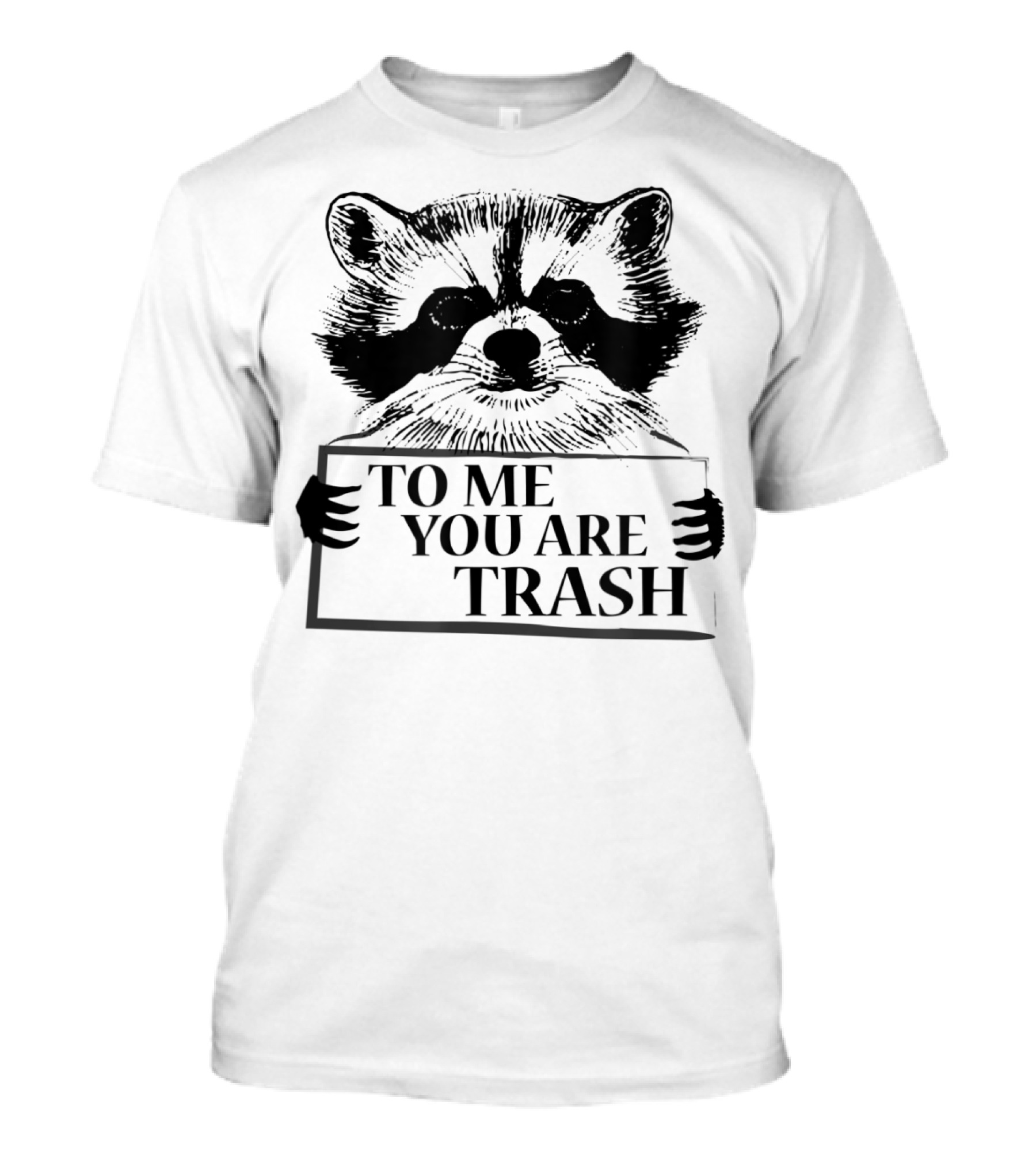 Trash Panda Raccoon Holding To Me You Are Trash Sign T-Shirt