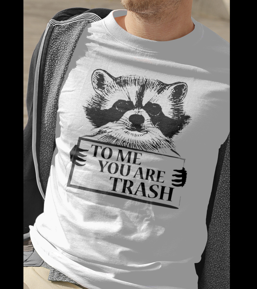 Trash Panda Raccoon Holding To Me You Are Trash Sign T-Shirt