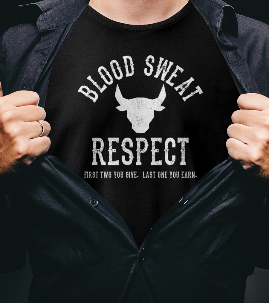 Blood Sweat Respect First Two You Give Last One You Earn Bull T-Shirt