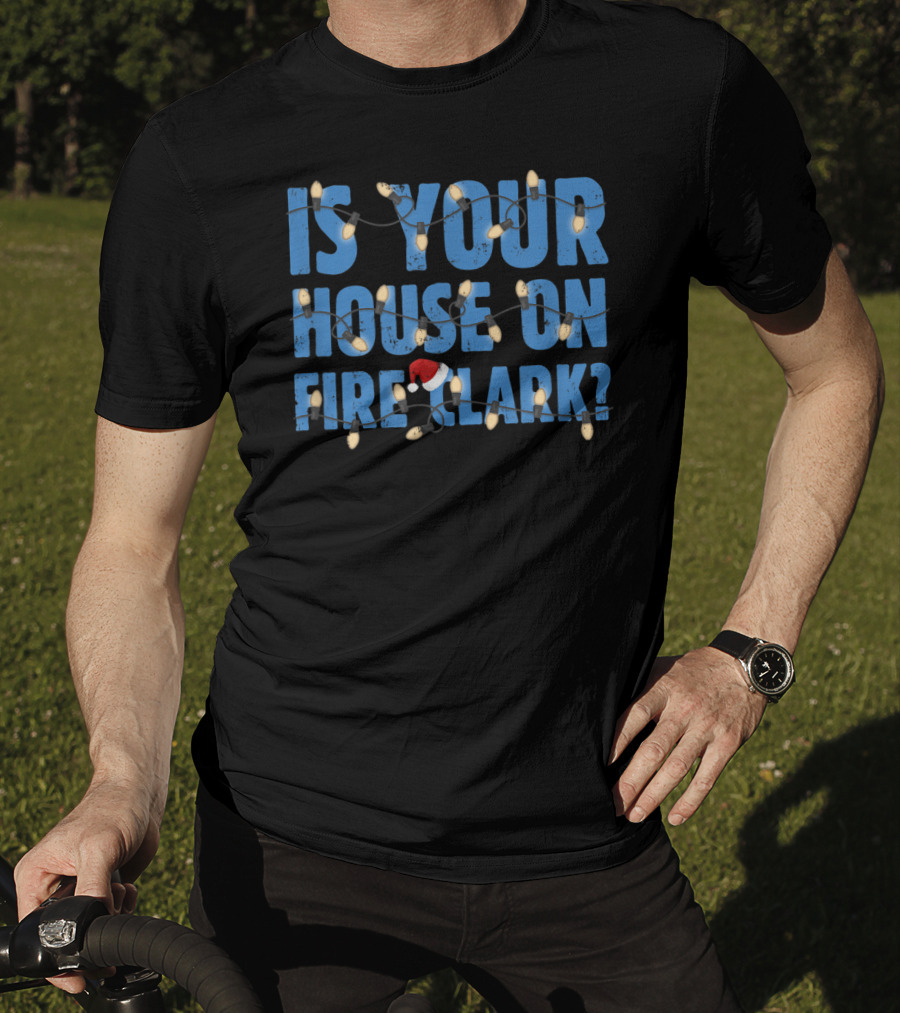 Is Your House On Fire Clark Christmas Lights Santa Hat T-Shirt