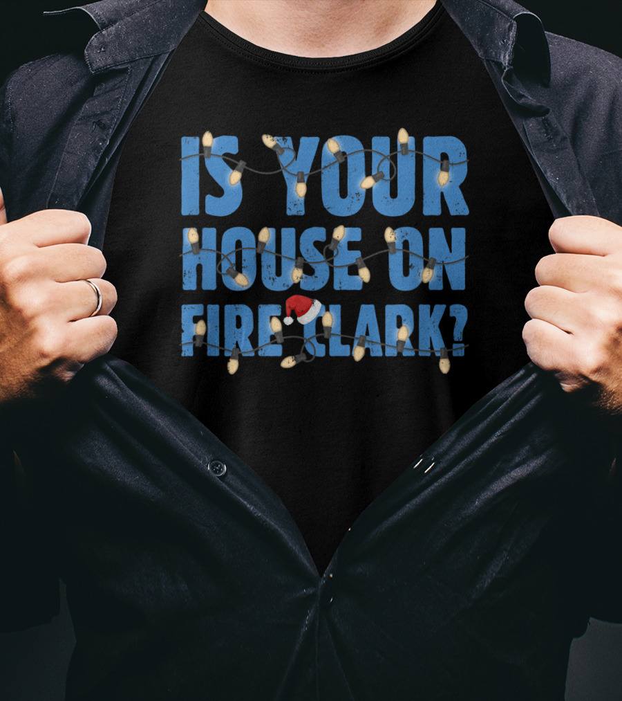 Is Your House On Fire Clark Christmas Lights Santa Hat T-Shirt