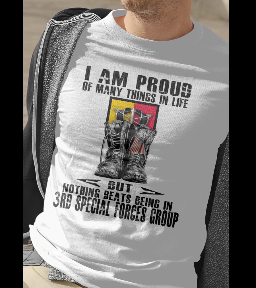 I Am Proud Of Many Things In Life But Nothing Beats Being In 3Rd Special Forces Group T-Shirt