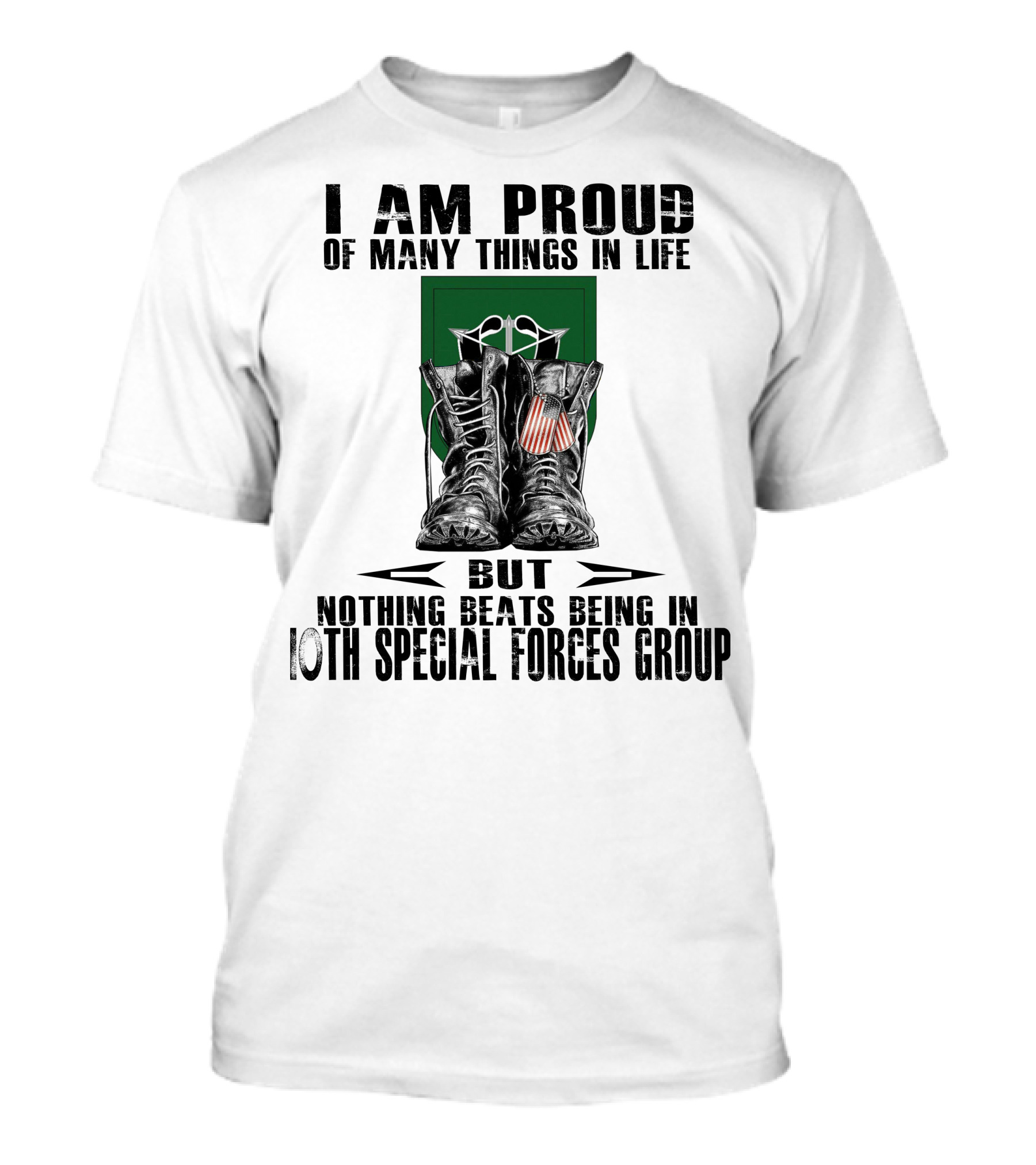 I Am Proud Of Many Things In Life But Nothing Beats Being In 10Th Special Forces Group T-Shirt