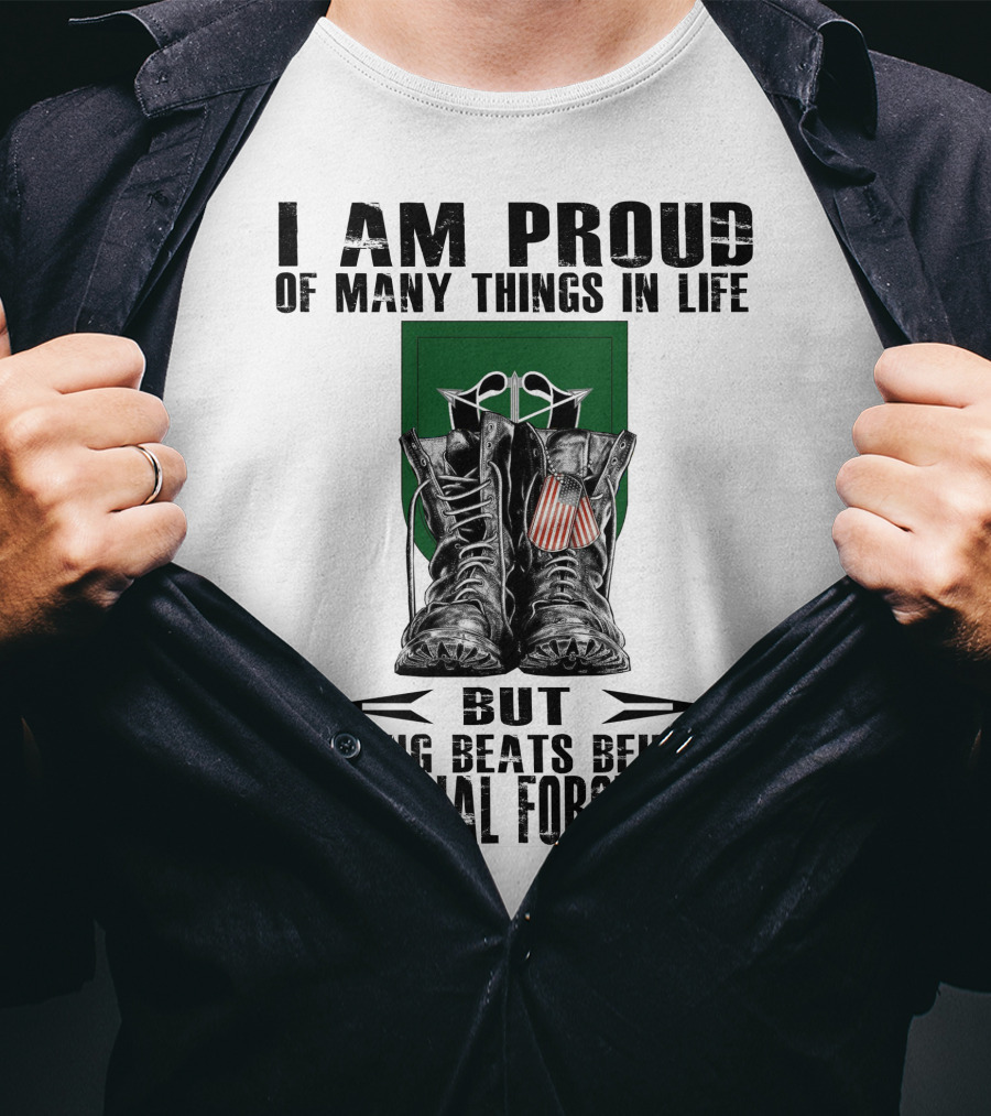 I Am Proud Of Many Things In Life But Nothing Beats Being In 10Th Special Forces Group T-Shirt