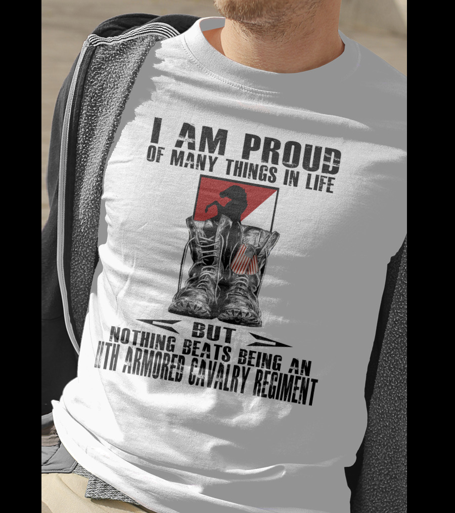 I Am Proud Of Many Things In Life But Nothing Beats Being An 11Th Armored Cavalry Regiment T-Shirt