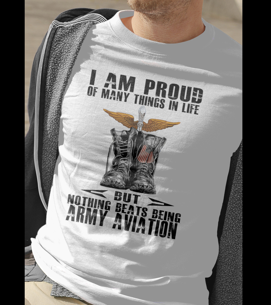 I Am Proud Of Many Things In Life But Nothing Beats Being Army Aviation T-Shirt