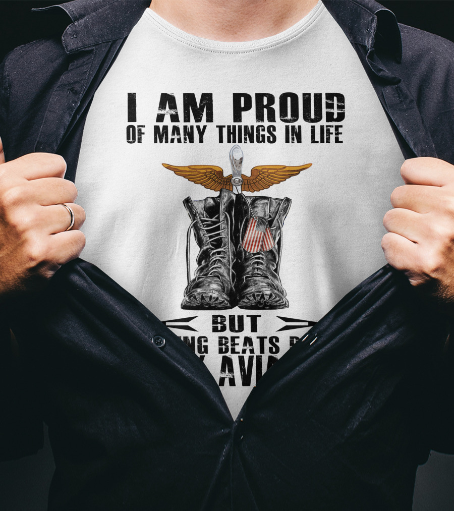 I Am Proud Of Many Things In Life But Nothing Beats Being Army Aviation T-Shirt