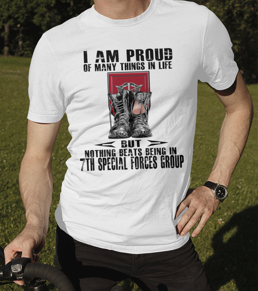 I Am Proud Of Many Things In Life But Nothing Beats Being In 7Th Special Forces Group T-Shirt
