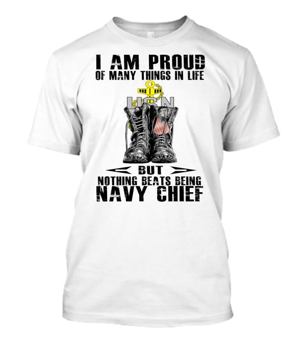 I Am Proud Of Many Things In Life But Nothing Beats Being Navy Chief T-Shirt