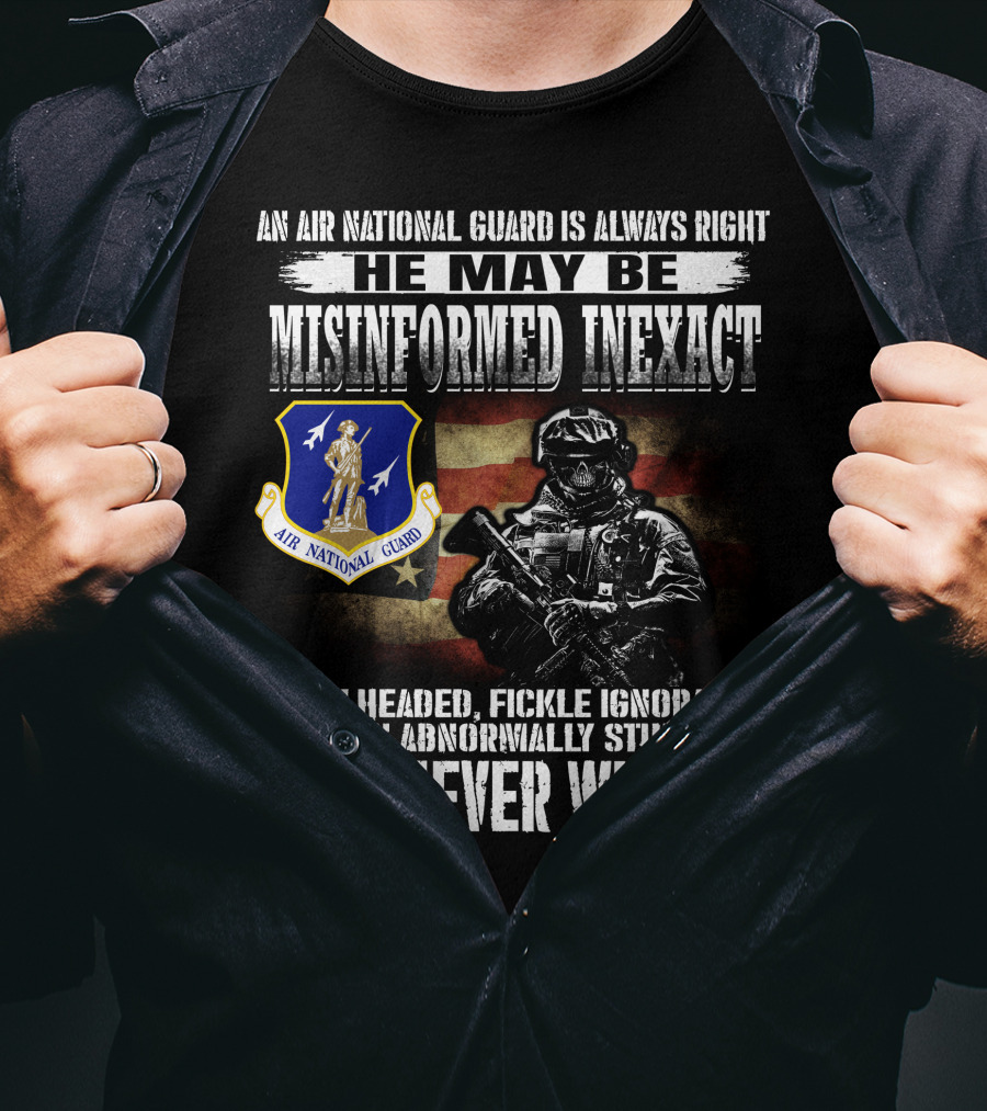 An Air National Guard Is Always Right Misinformed Inexact Never Wrong T-Shirt