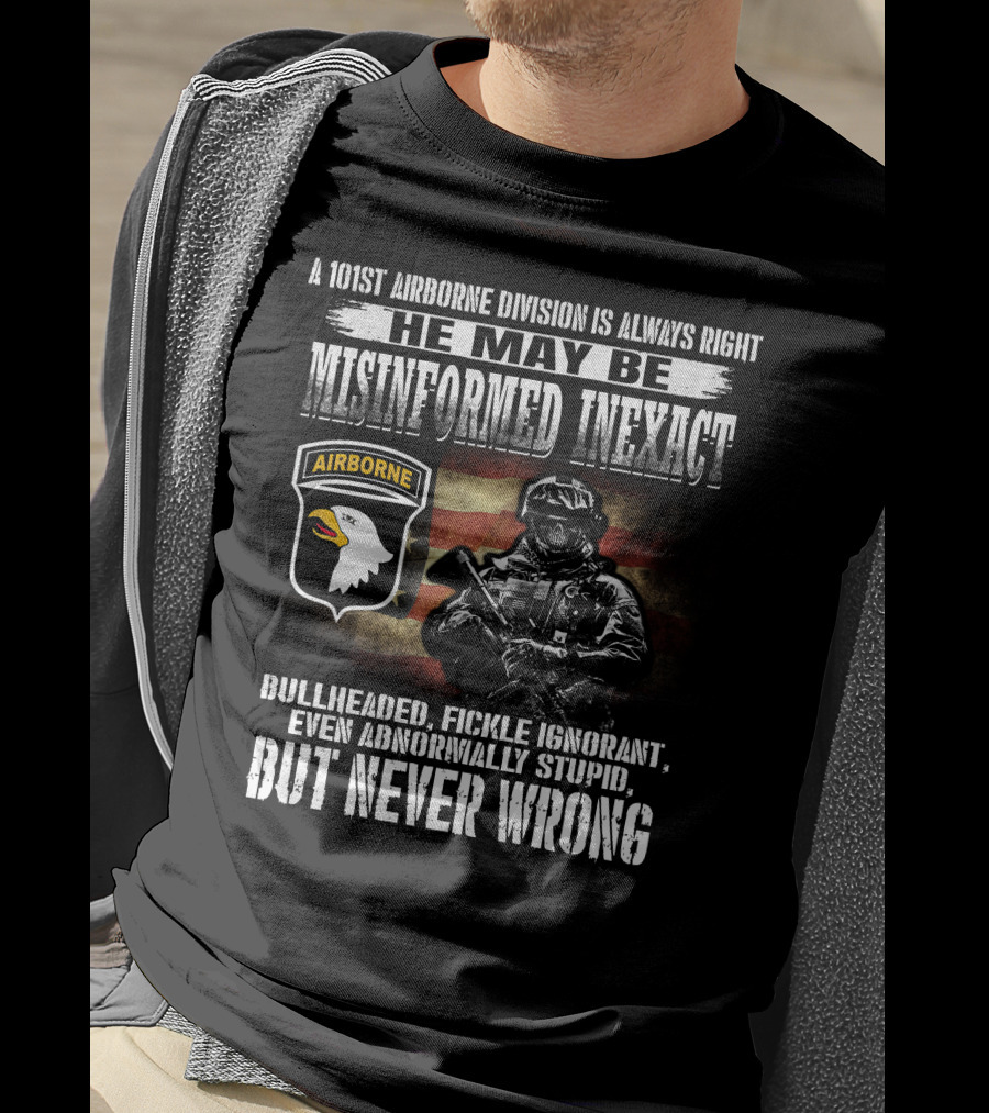 101St Airborne Division He May Be Misinformed Inexact But Never Wrong T-Shirt