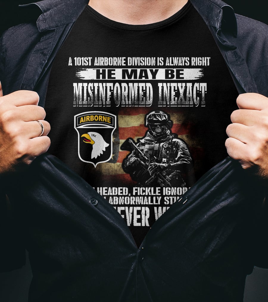 101St Airborne Division He May Be Misinformed Inexact But Never Wrong T-Shirt