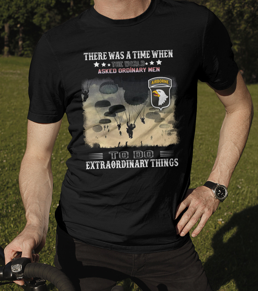 There Was A Time When The World Asked Ordinary Men To Do Extraordinary Things Airborne T-Shirt