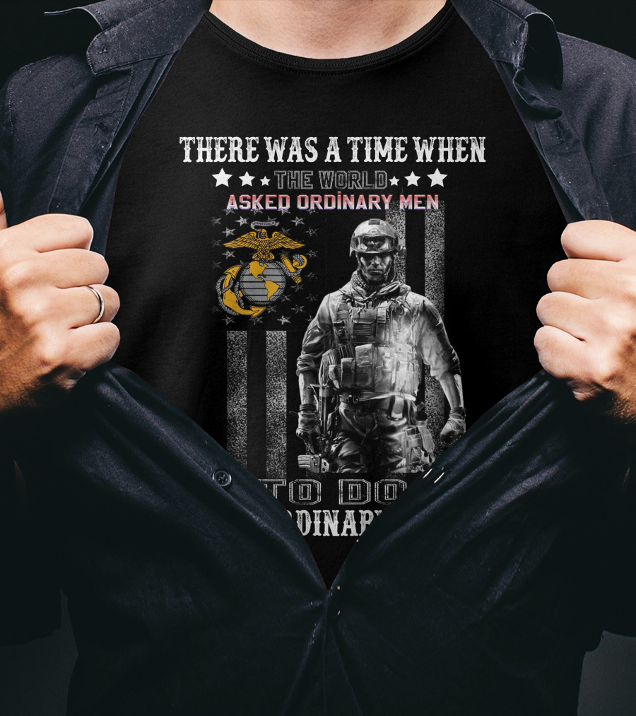 There Was A Time When The World Asked Ordinary Men To Do Extraordinary Things T-Shirt