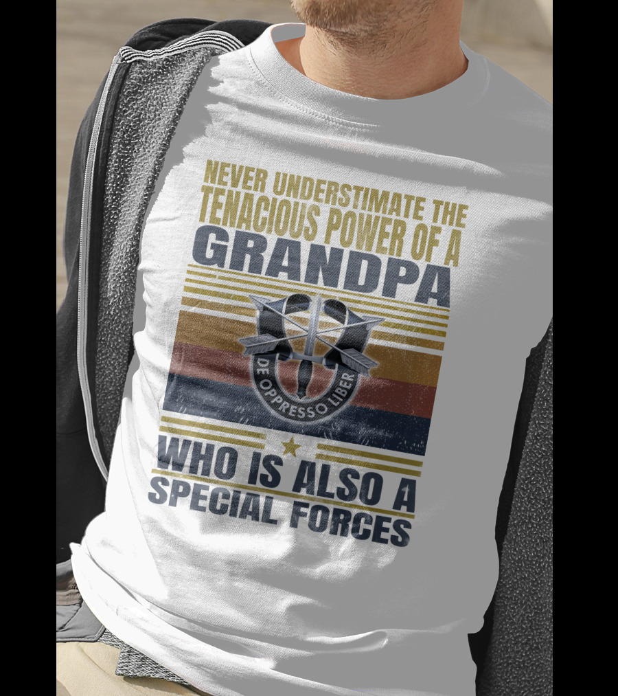 Never Underestimate The Tenacious Power Of A Grandpa Who Is Also A Special Forces De Oppresso Liber T-Shirt