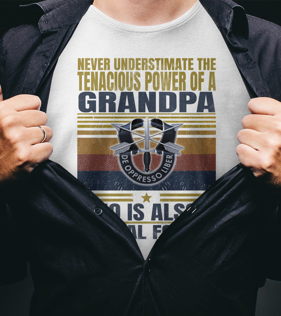 Never Underestimate The Tenacious Power Of A Grandpa Who Is Also A Special Forces De Oppresso Liber T-Shirt