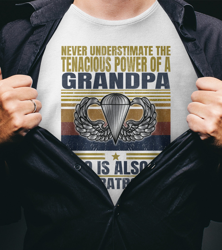 Never Underestimate The Tenacious Power Of A Grandpa Who Is Also An Us Paratrooper T-Shirt