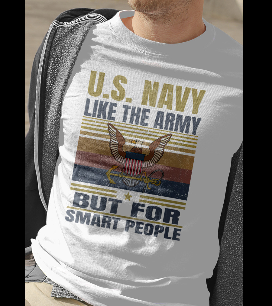 U.s. Navy Like The Army But For Smart People T-Shirt