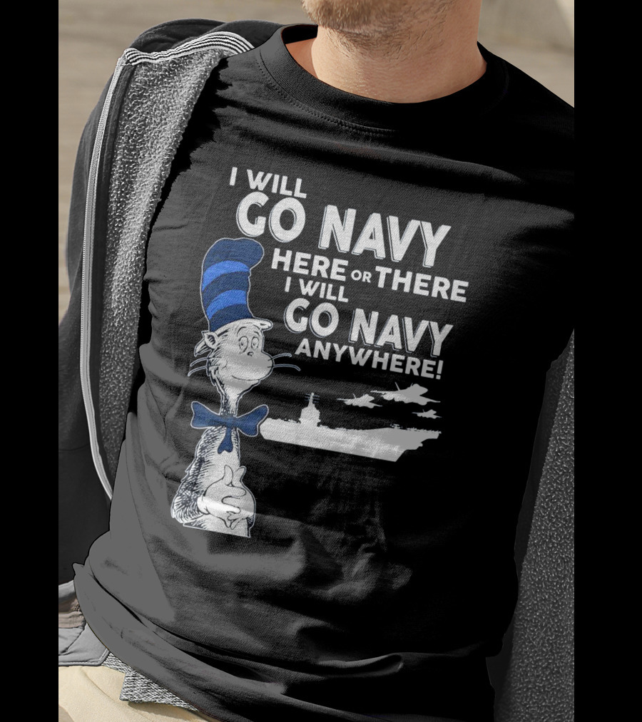 I Will Go Navy Here Or There I Will Go Navy Anywhere Cat In The Hat Navy Aircraft Carrier T-Shirt