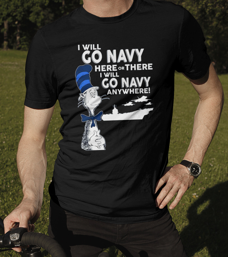 I Will Go Navy Here Or There I Will Go Navy Anywhere Cat In The Hat Navy Aircraft Carrier T-Shirt