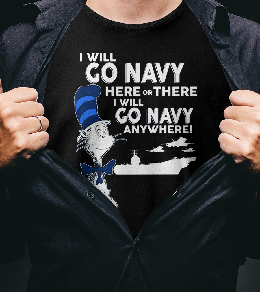 I Will Go Navy Here Or There I Will Go Navy Anywhere Cat In The Hat Navy Aircraft Carrier T-Shirt