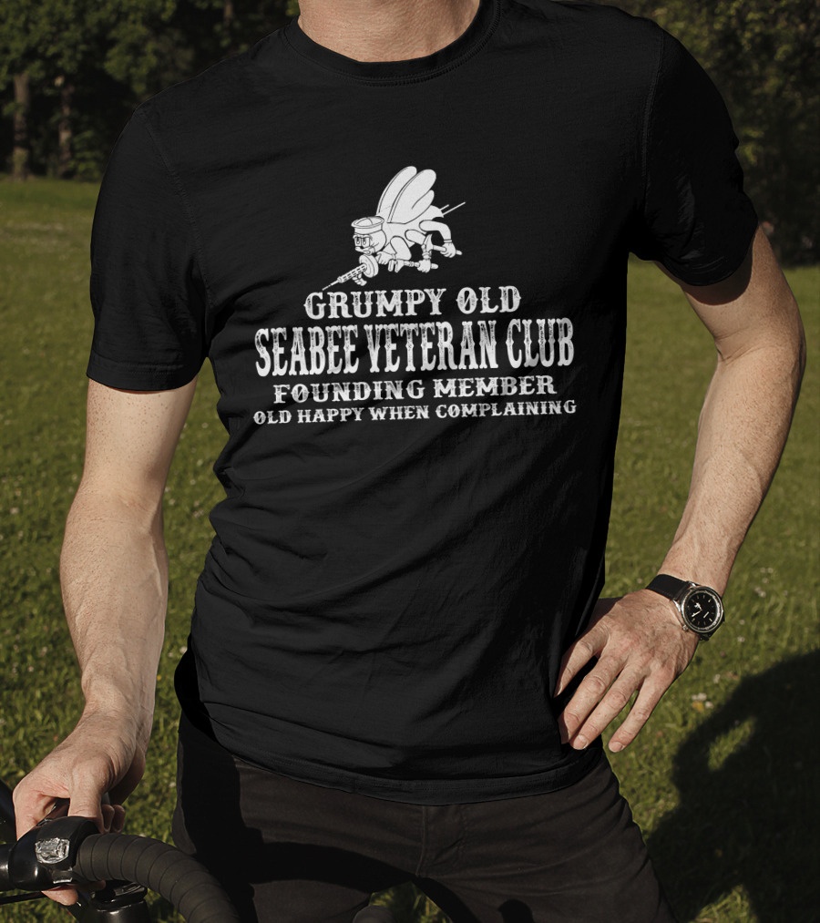 Grumpy Old Seabee Veteran Club Founding Member Old Happy When Complaining T-Shirt