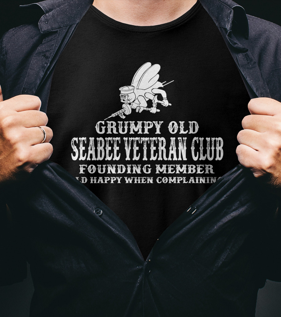 Grumpy Old Seabee Veteran Club Founding Member Old Happy When Complaining T-Shirt