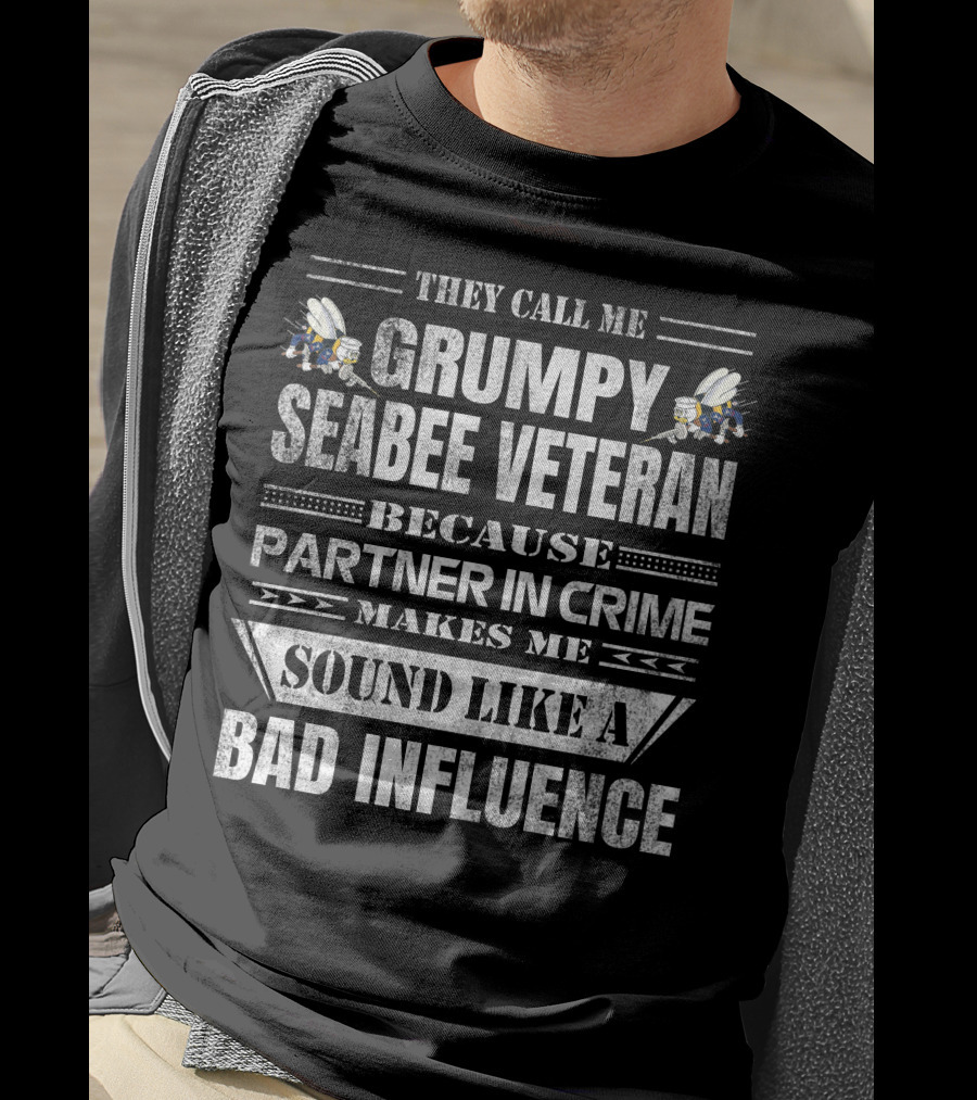 They Call Me Grumpy Seabee Veteran Because Partner In Crime Makes Me Sound Like A Bad Influence T-Shirt