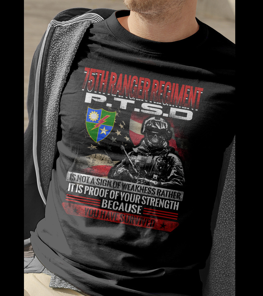 75Th Ranger Regiment Ptsd Proof Of Your Strength Because You Have Survived T-Shirt
