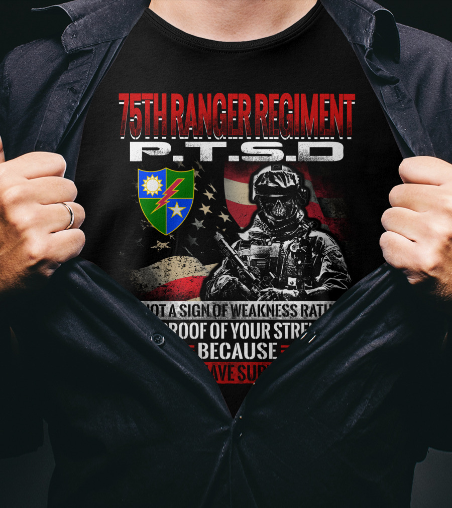 75Th Ranger Regiment Ptsd Proof Of Your Strength Because You Have Survived T-Shirt