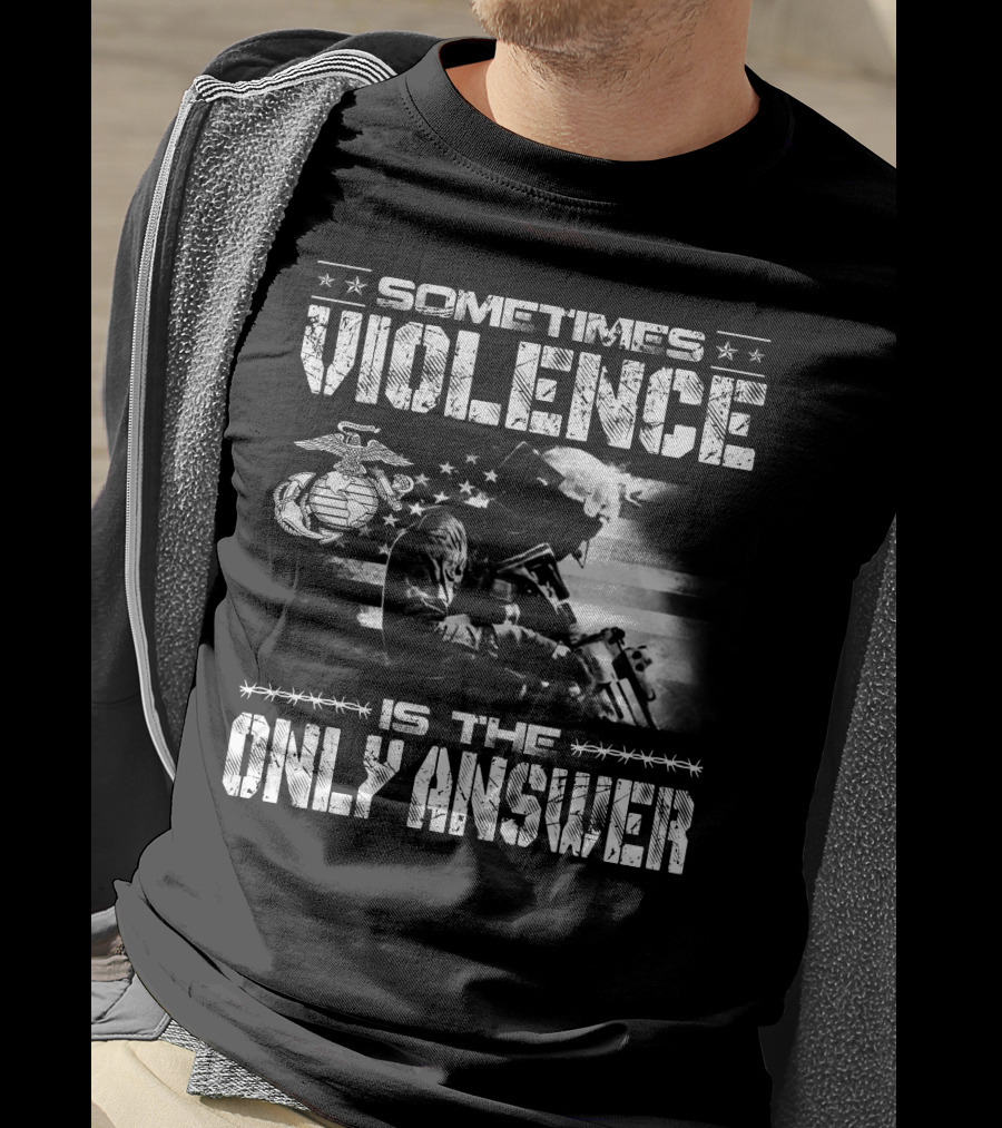 Sometimes Violence Is The Only Answer Marine Corps Soldier American Flag T-Shirt