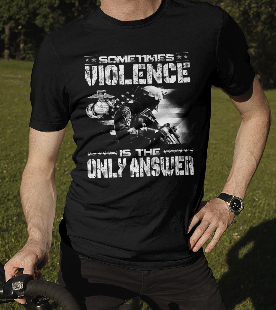 Sometimes Violence Is The Only Answer Marine Corps Soldier American Flag T-Shirt