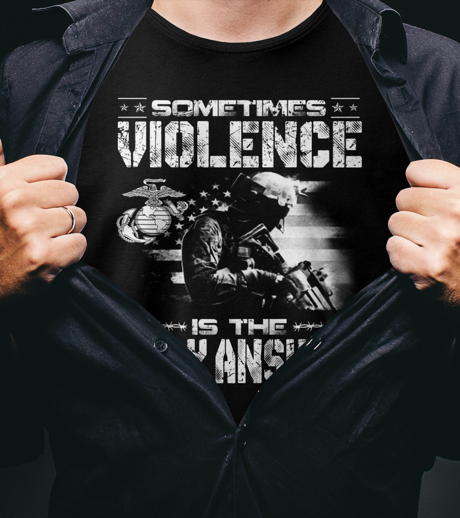 Sometimes Violence Is The Only Answer Marine Corps Soldier American Flag T-Shirt