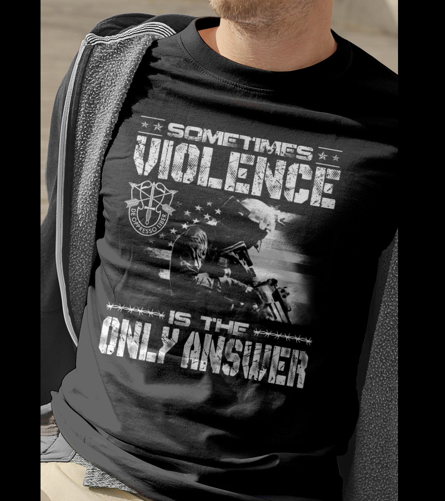 Sometimes Violence Is The Only Answer De Oppresso Liber Soldier American Flag T-Shirt