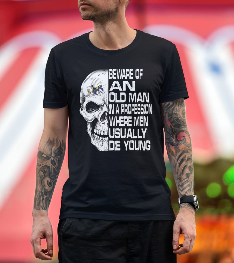 Beware Of An Old Man In A Profession Where Men Usually Die Young Skull With Cap And Glasses T-Shirt