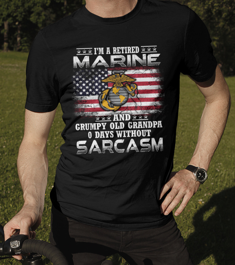 I'm A Retired Marine And Grumpy Old Grandpa 0 Days Without Sarcasm T-Shirt