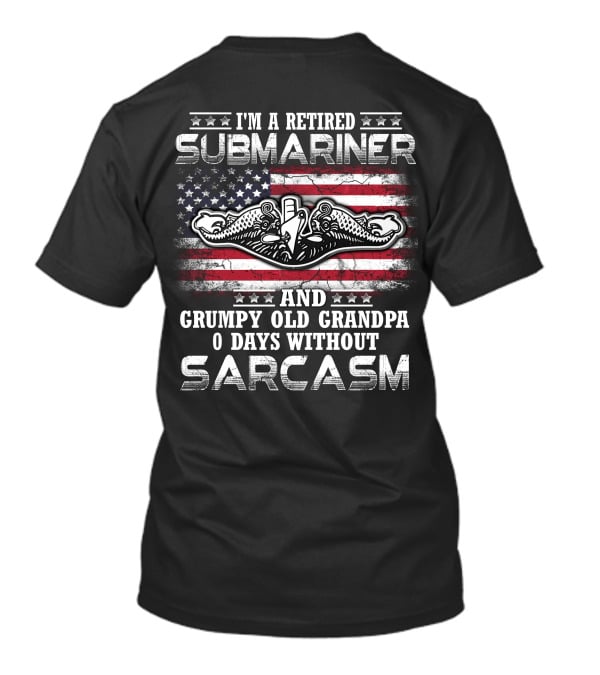 I'm A Retired Submariner And Grumpy Old Grandpa 0 Days Without Sarcasm T-Shirt